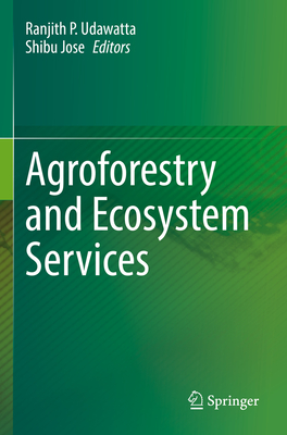 Agroforestry and Ecosystem Services - Udawatta, Ranjith P. (Editor), and Jose, Shibu (Editor)