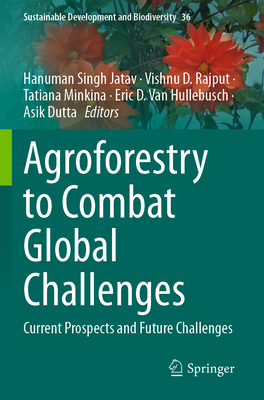 Agroforestry to Combat Global Challenges: Current Prospects and Future Challenges - Jatav, Hanuman Singh (Editor), and Rajput, Vishnu D. (Editor), and Minkina, Tatiana (Editor)