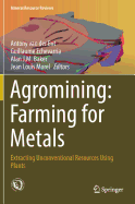 Agromining: Farming for Metals: Extracting Unconventional Resources Using Plants