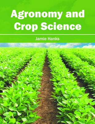 Agronomy and Crop Science - Hanks, Jamie (Editor)