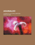 Aguinaldo: A Narrative of Filipino Ambitions