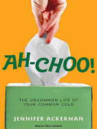 Ah-Choo!: The Uncommon Life of Your Common Cold