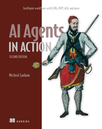 AI Agents in Action, Second Edition: Intelligent Workflows with Llms, McP, A2a, and More