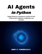 AI Agents in Python: Design Patterns, Frameworks, and End-to-End Projects with LangChain, LangGraph, and AutoGen