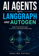 AI Agents with LangGraph and AutoGen: Build Practical Multi-Agent AI Workflows with Python Step by Step