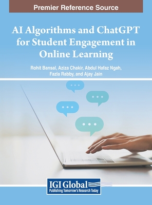 AI Algorithms and ChatGPT for Student Engagement in Online Learning - Bansal, Rohit (Editor), and Chakir, Aziza (Editor), and Hafaz Ngah, Abdul (Editor)