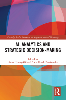 AI, Analytics and Strategic Decision-Making - Ujwary-Gil, Anna (Editor), and Florek-Paszkowska, Anna (Editor)