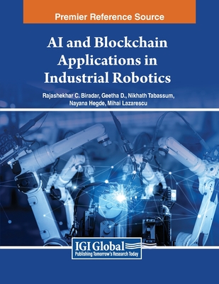 AI and Blockchain Applications in Industrial Robotics - Biradar, Rajashekhar C (Editor), and D, Geetha (Editor), and Tabassum, Nikhath (Editor)