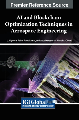 AI and Blockchain Optimization Techniques in Aerospace Engineering - Vignesh, U. (Editor), and Ratnakumar, Rahul (Editor), and Al-Obaidi, Abdulkareem Sh. Mahdi (Editor)