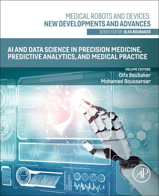 AI and Data Science in Precision Medicine, Predictive Analytics, and Medical Practice - Boubaker, Olfa, PhD (Editor), and Boussarsar, Mohamed (Editor)