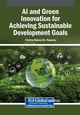 AI and Green Innovation for Achieving Sustainable Development Goals - Popescu, Cristina Raluca Gh. (Editor)