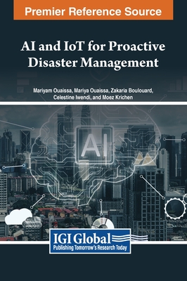 AI and IoT for Proactive Disaster Management - Ouaissa, Mariya (Editor), and Boulouard, Zakaria (Editor), and Iwendi, Celestine (Editor)