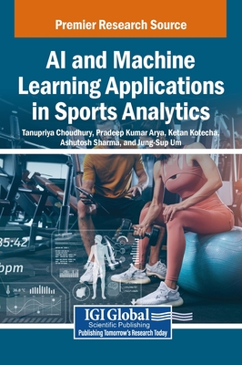 AI and Machine Learning Applications in Sports Analytics - Choudhury, Tanupriya (Editor), and Arya, Pradeep Kumar (Editor), and Kotecha, Ketan (Editor)