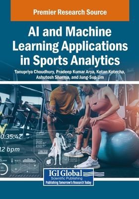 AI and Machine Learning Applications in Sports Analytics - Choudhury, Tanupriya (Editor), and Arya, Pradeep Kumar (Editor), and Kotecha, Ketan (Editor)