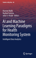AI and Machine Learning Paradigms for Health Monitoring System: Intelligent Data Analytics