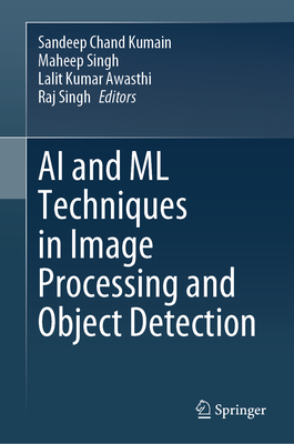 AI and ML Techniques in Image Processing and Object Detection - Chand Kumain, Sandeep (Editor), and Singh, Maheep (Editor), and Awasthi, Lalit Kumar (Editor)
