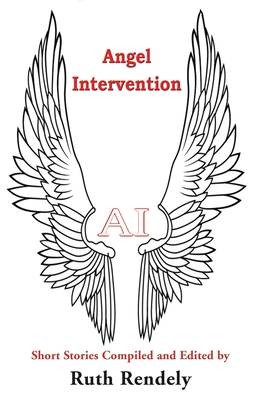 AI: Angel Intervention - Rendely, Ruth (Compiled by)