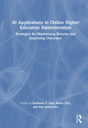 AI Applications in Online Higher Education Administration: Strategies for Maximizing Returns and Improving Outcomes