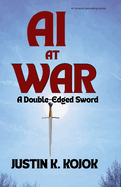 AI AT WAR. A Double-Edged Sword