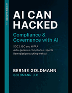 AI Can Hacked: Compliance & Governance with AI: A Comprehensive Guide to Cybersecurity Compliance and Governance with Artificial Intelligence Integration