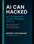 AI Can Hacked: IoT & Industrial Control Systems Security with AI: A Comprehensive Guide to IoT and Critical Infrastructure Security with Artificial Intelligence Integration