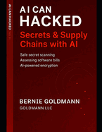 AI Can Hacked: Secrets & Supply Chains: The Complete Guide to Supply Chain Security and Secrets Management with Artificial Intelligence