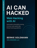 AI Can Hacked: Web Hacking with AI: Comprehensive Guide to Web Application Security Assessment with Artificial Intelligence Integration
