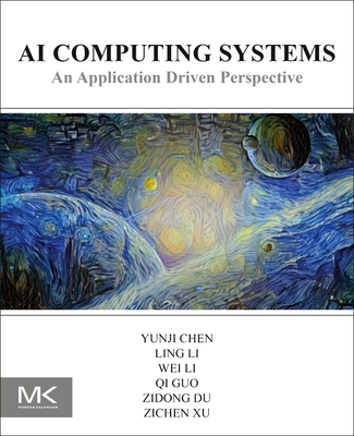 AI Computing Systems: An Application Driven Perspective - Chen, Yunji, and Li, Ling, and Li, Wei