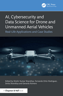 Ai, Cybersecurity and Data Science for Drone and Unmanned Aerial Vehicles: Real-Life Applications and Case Studies