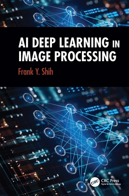AI Deep Learning in Image Processing - Shih, Frank Y