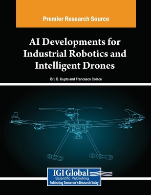 AI Developments for Industrial Robotics and Intelligent Drones - Gupta, Brij B. (Editor), and Colace, Francesco (Editor)