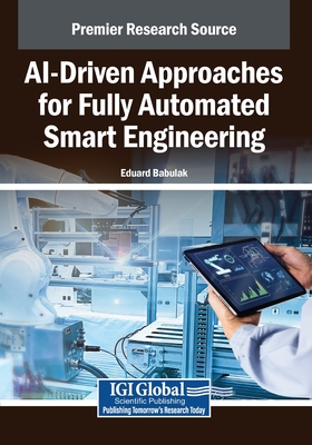 AI-Driven Approaches for Fully Automated Smart Engineering - Babulak, Eduard (Editor)