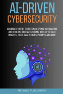AI-Driven Cybersecurity: Advanced Threat Detection, Response Automation, and Resilient Defense Systems