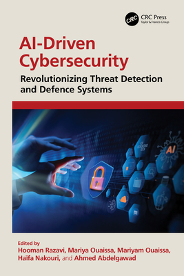Ai-Driven Cybersecurity: Revolutionizing Threat Detection and Defence Systems - Razavi, Hooman (Editor), and Ouaissa, Mariyam (Editor), and Nakouri, Ha�fa (Editor)