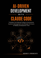 AI-Driven Development with Claude Code: Transition from Manual Coding to Autonomous Systems Management and Reclaim 20 Hours of Weekly Development Time