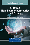 AI-Driven Healthcare Cybersecurity and Privacy