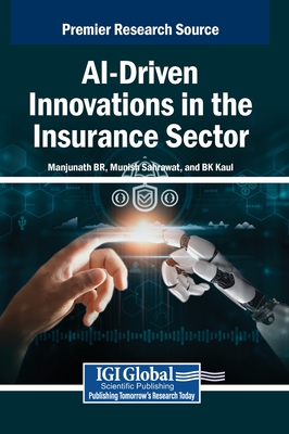 AI-Driven Innovations in the Insurance Sector - B R, Manjunath (Editor), and Sahrawat, Munish (Editor), and Kaul, B K (Editor)