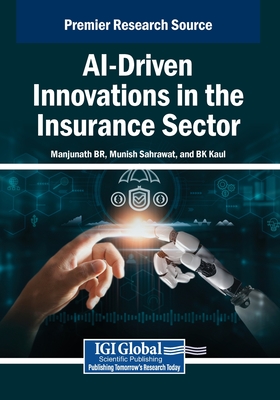 AI-Driven Innovations in the Insurance Sector - B.R., Manjunath (Editor), and Sahrawat, Munish (Editor), and Kaul, B.K. (Editor)