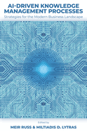 Ai-Driven Knowledge Management Processes: Strategies for the Modern Business Landscape
