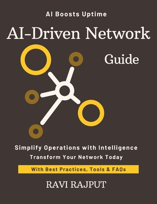 AI-Driven Network Guide: Automate Networks with AI Now Master Network Intelligence Fast Smarter Automation Without Delay Drive Network Efficiency Today Future-Ready Network Strategies - Rajput, Ravi