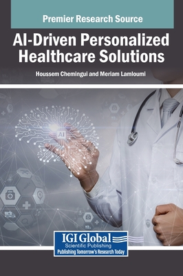AI-Driven Personalized Healthcare Solutions - Chemingui, Houssem (Editor), and Lamloumi, Meriam (Editor)