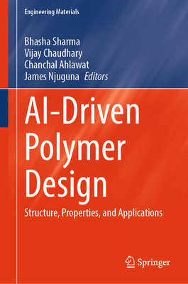 AI-Driven Polymer Design: Structure, Properties, and Applications - Sharma, Bhasha (Editor), and Chaudhary, Vijay (Editor), and Ahlawat, Chanchal (Editor)