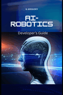 AI-Driven Robotics: A Developer's guide