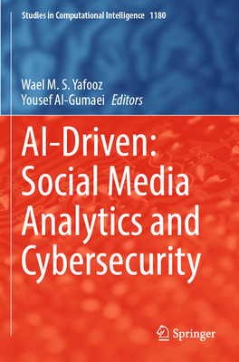 AI-Driven: Social Media Analytics and Cybersecurity - Yafooz, Wael M.S. (Editor), and Al-Gumaei, Yousef (Editor)