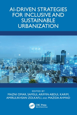 Ai-Driven Strategies for Inclusive and Sustainable Urbanization - Omar, Mazni (Editor), and Abdul Karim, Samsul Ariffin (Editor), and Zolkafli, Amirulikhsan (Editor)