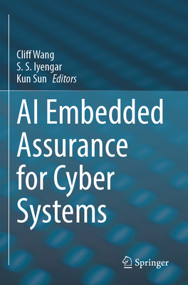 AI Embedded Assurance for Cyber Systems - Wang, Cliff (Editor), and Iyengar, S.S. (Editor), and Sun, Kun (Editor)