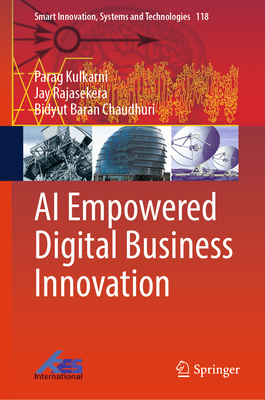 AI Empowered Digital Business Innovation - Kulkarni, Parag, and Rajasekera, Jay, and Chaudhuri, Bidyut Baran
