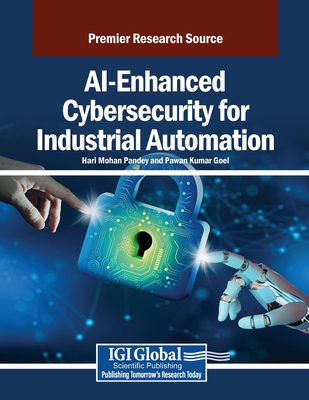 AI-Enhanced Cybersecurity for Industrial Automation - Pandey, Hari Mohan (Editor), and Goel, Pawan Kumar (Editor)