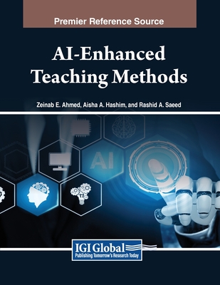 AI-Enhanced Teaching Methods - Ahmed, Zeinab E (Editor), and Hassan, Aisha A (Editor), and Saeed, Rashid A (Editor)