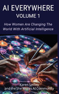 AI Everywhere, Volume 1: How Women Are Changing The World With Artificial Intelligence
